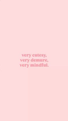 a pink background with the words very cute, very demure very mindful