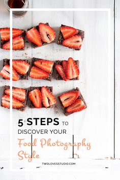 strawberries are arranged on top of brownies with the words 5 steps to discovering your food photography style