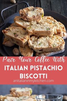 some food that is on a plate and in a bowl with the words parr your coffee with italian pistachio biscotti