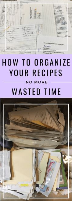 a pile of papers with the title how to organize your recipes no more wasted time