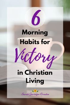 a coffee cup and book with the text 6 morning habitts for victory in christian living