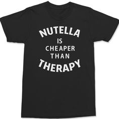 Nutella Is Cheaper T-Shirt @ Textual Tees #texttshirt #quote #text #texttee #quotetshirt Waynes World Hat, New Year Eve Movie, Kool Aid Man, Cobra Kai Dojo, Wayne's World, Birthday Coffee, Blank Apparel, Better Call Saul, Tiger T Shirt