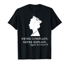 PRICES MAY VARY. Lightweight, Classic fit, Double-needle sleeve and bottom hem Queen Elizabeth Ii Shirt, Never Complain Never Explain, Elizabeth England, Queen Ii, Queen Elizabeth Ii, Elizabeth Ii, Queen Elizabeth, Branded T Shirts, Heather Grey