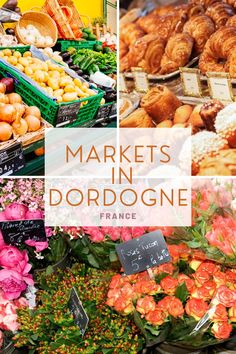 there are many different types of food in this photo and the title reads markets in dordogne france