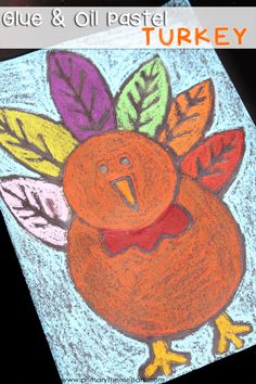 a drawing of a turkey with leaves on it's head and the words glue & oil pastel turkey