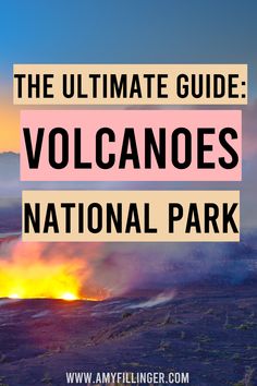 the ultimate guide to volcanos in national park