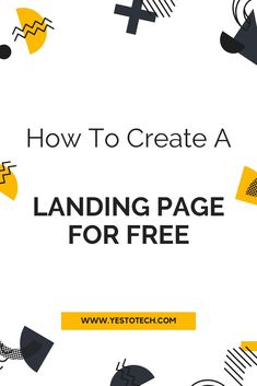 an image with the title how to create a landing page for free in yellow and black