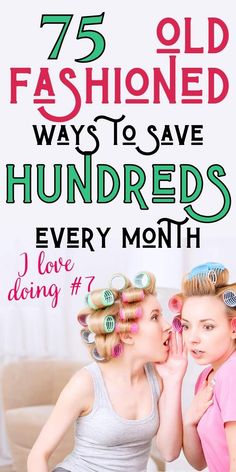 two women with hairdryers on their heads and the words 75 old fashioned ways to save hundreds every month