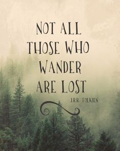 a forest with trees and a quote on it that says, not all those who wander are lost