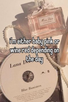 i'm either baby pink or wine red spending on the day