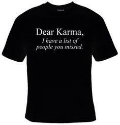 Dear Karma I Have A List Of People You Missed Funny Graphic T-shirt, Funny Shirts For Men, Mens T Shirt, Meme Shirt, Funny Shirt, Funny Tee Product details All new Gildan, Delta, or Port & Co. Cotton T-shirts 100% preshrunk cotton Multiple shirt colors and sizes available, select from drop down menus above American unisex adult size S-5XL Shirt colors may vary slightly from photos Unique screen printed heat applied graphic on front of shirt  Back of shirt is plain  Print may appear smaller or bigger on shirts from photos Machine washable (Note: recommended to wash inside out and dry on low heat) Unisex Cheap T-shirt With Funny Text, Cheap Unisex T-shirt With Funny Text, Cheap Funny Text T-shirt For Parenting, Cheap Funny Graphic Tee, Cheap Shirt With Funny Text, Trendy Cheap Shirt With Funny Text, Cheap Basic Shirt With Funny Text, Cheap Everyday T-shirt With Funny Text, Cheap Red Shirt With Funny Text