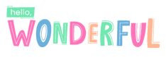 the words hello, wonderful are painted in multicolored letters on a white background