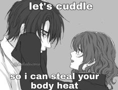 two anime characters with the caption let's cuddle so i can steal your body heat