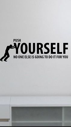 a wall decal that says push yourself, no one else is going to do it for you