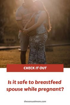 a man and woman embracing each other with the words, check it out is it safe to breastfeed?