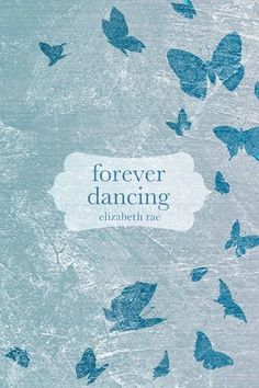 blue butterflies are flying in the air with text that reads, forever dancing elizabeth rae