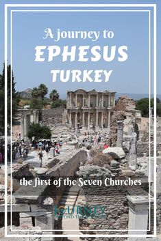 the ruins of ephesus in turkey with text overlay that reads a journey to ephesus turkey, the first of the seven churches