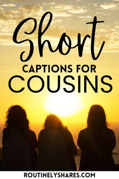 three girls looking at the sunset with text that reads short captions for couisins