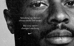 a black and white photo of a man's face with the words speaking up doesn't always make life easier but easy never changed anything