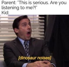 a man in a suit and tie sitting at a desk with his mouth open, saying parent this is serious are you listening to me? kid dinosaur noise