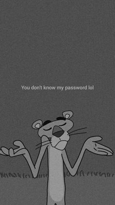 a cartoon character holding his hands out in front of him with the caption you don't know my password lol