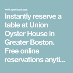 the words instantly reserve table at union oyster house in greater boston free online reservations anytime