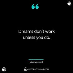 a quote from john maxwell on dreams don't work unless you do by john maxwell