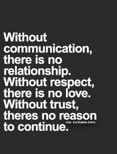 a black and white quote with the words without communication there is no relationship