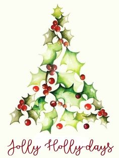 a christmas tree with holly leaves and red berries on it's branches is the words jolly, holly - days