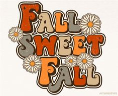 the words fall sweet fall with daisies and daisies on white paper in an artistic style