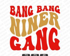 the text bang bang niner gang is shown in red and yellow on a white background