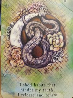 a card with an image of a snake and flowers on it, which reads i shed habitts that hindder my truth, i release and rereaw