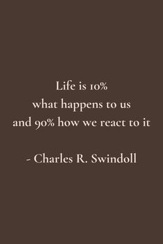 charles r swindoll quote about life is 10 % what happens to us and 90 % how we react to it