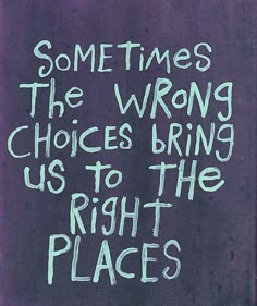 graffiti written on the side of a building saying sometimes the wrong choices bring us to the right places