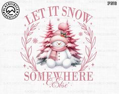 a snowman wearing a pink hat and scarf with the words let it snow somewhere else