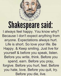 shakespeare said i always feel happy you know why? because i don't expect anything from anyone