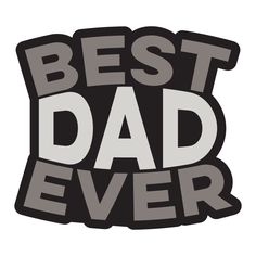 the words best dad ever are shown in black and grey on a white background,