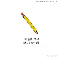 a yellow pencil with the words you are just write for me