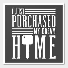 the words i just purchased my dream home on a black and white poster with a key