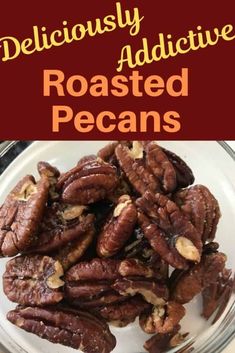 roasted pecans in a glass bowl with text overlay that reads deliciously addictive roasted pecans