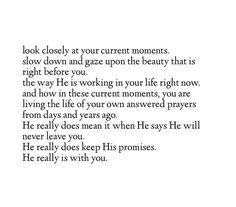 a poem written in black and white with the words look closely at your current moments, slow down and gaze upon the beauty that is right before you