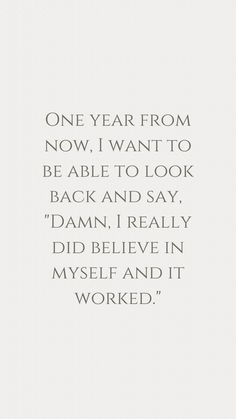 a quote that reads, one year from now i want to be able to look back and