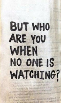 an open book with the words but who are you when no one is watching?