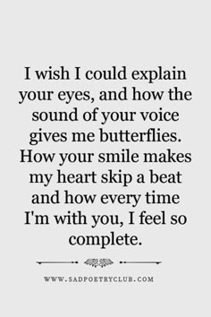 a quote that says i wish i could explain your eyes, and how the sound of your voice gives me butterflies