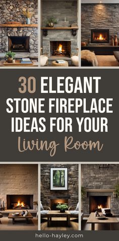 fireplaces with text overlay that reads 30 elegant stone fireplace ideas for your living room