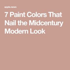 the words 7 paint colors that nail the midcent modern look on a pink background