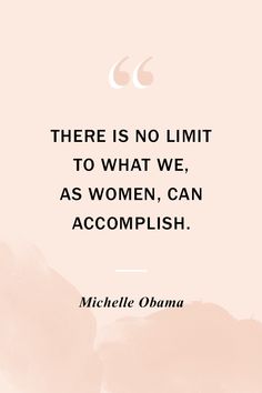 a quote that says there is no limit to what we, as women, can accomplish