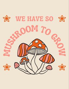 we have so mushroom to grow t - shirt design with mushrooms and stars in the background