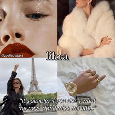 a collage of photos with the words libra, it's simple if you don't want me now, don't miss me later