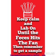 a red and white poster with the words keep calm and lab on until the feces hits